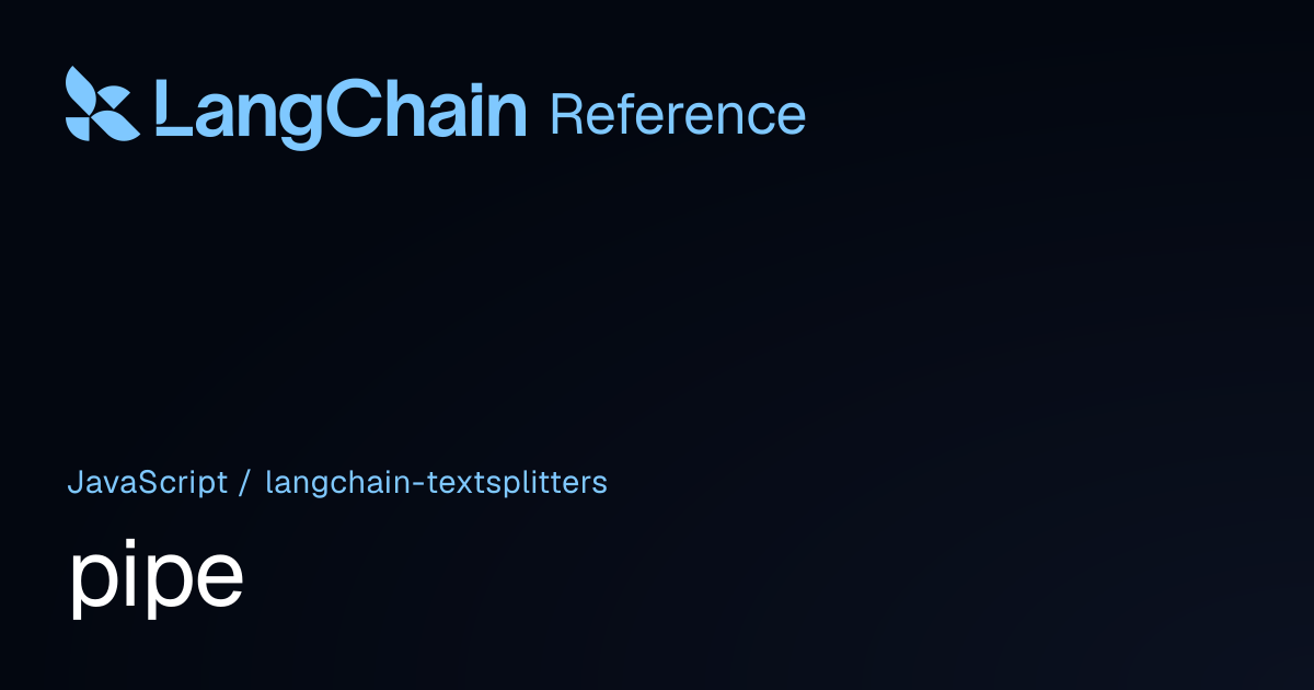 pipe | @langchain/textsplitters | LangChain Reference