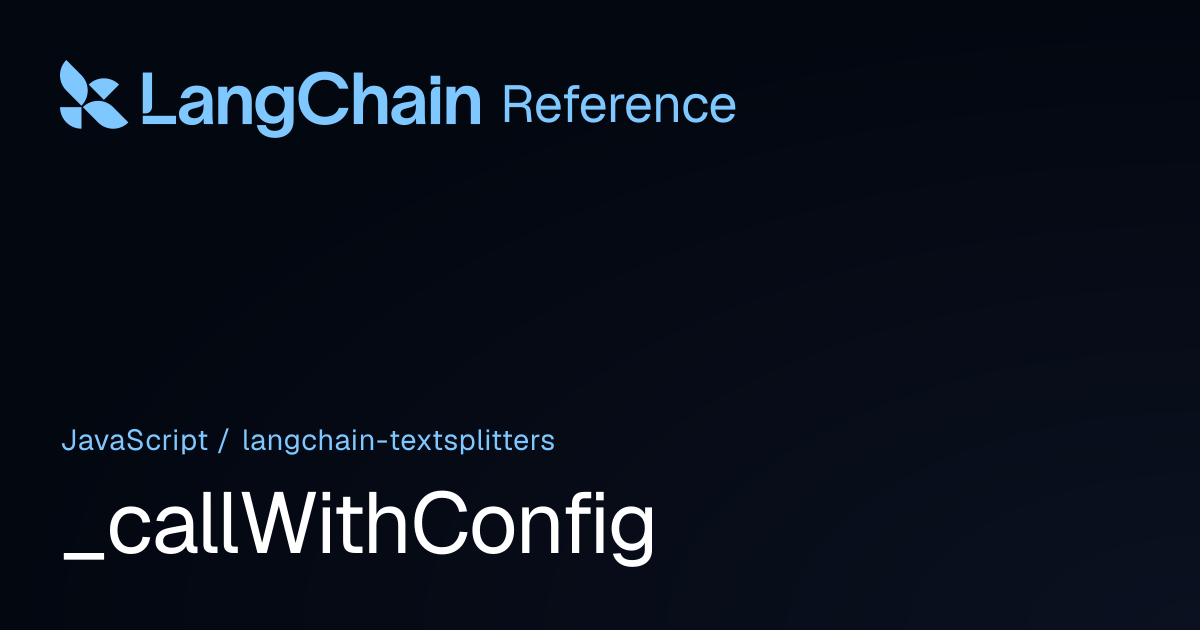 _callWithConfig | @langchain/textsplitters | LangChain Reference