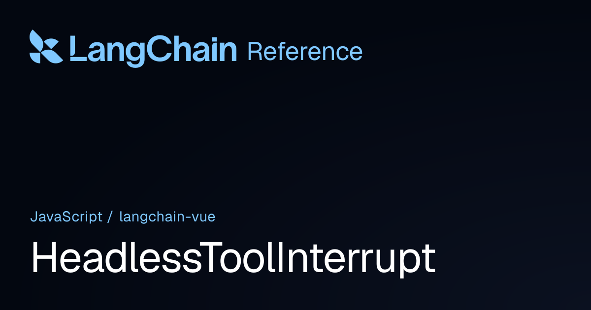 HeadlessToolInterrupt | @langchain/vue | LangChain Reference
