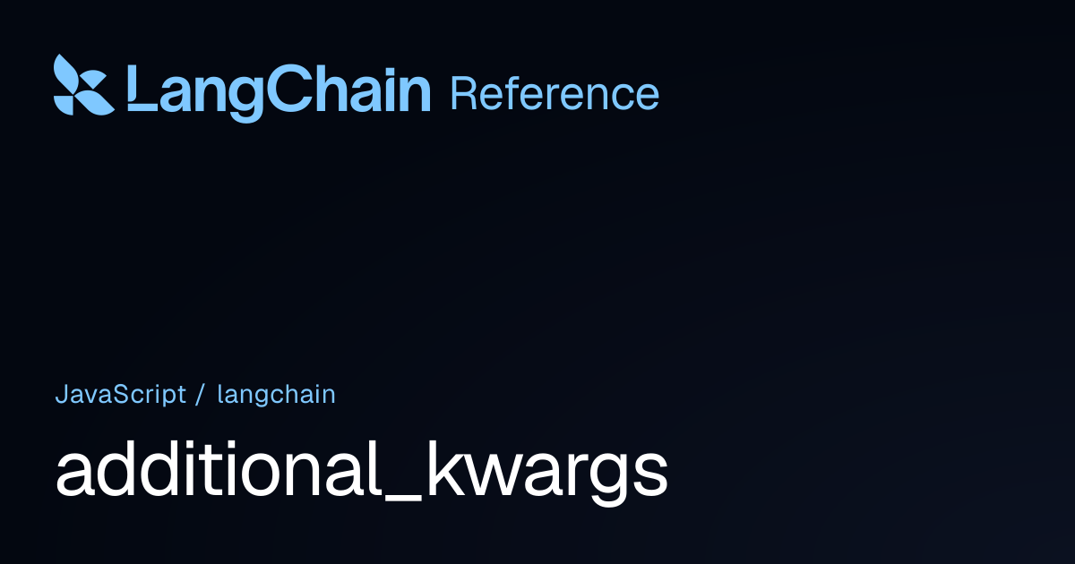 additional_kwargs | langchain | LangChain Reference