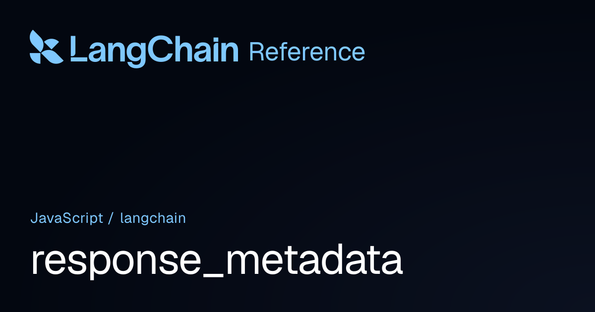 response_metadata | langchain | LangChain Reference