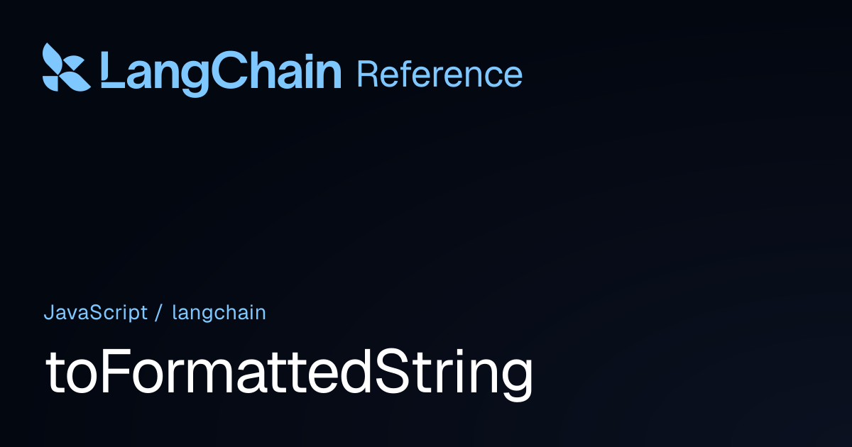 toFormattedString | langchain | LangChain Reference