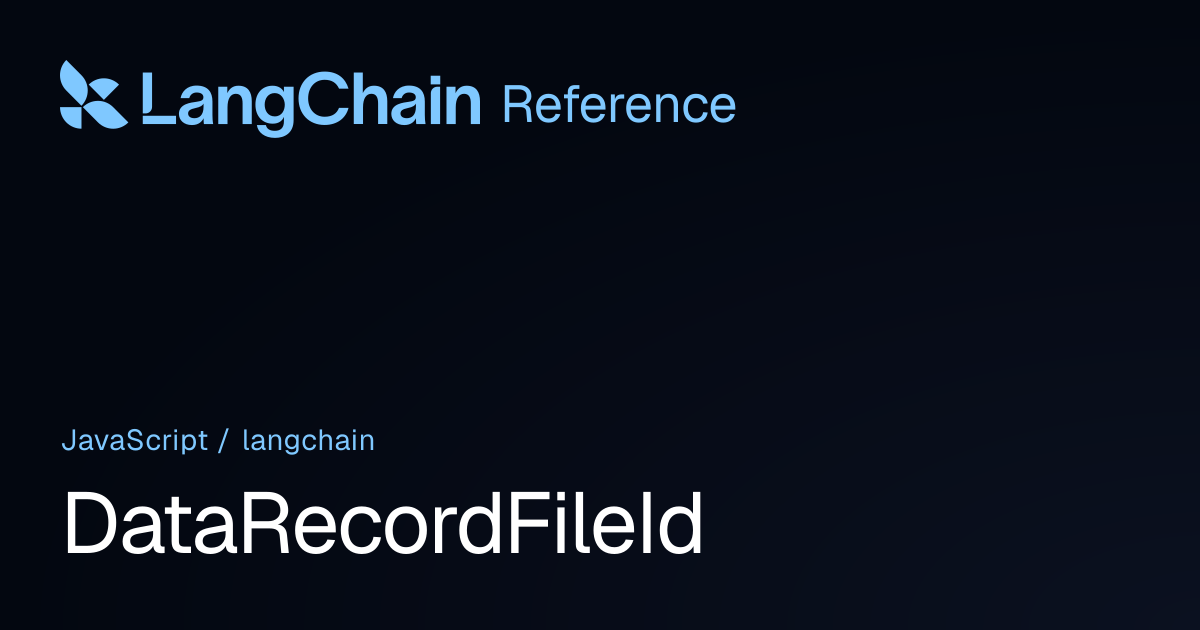 DataRecordFileId | langchain | LangChain Reference