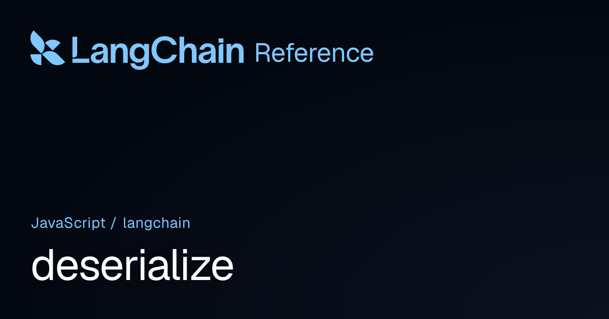 deserialize | langchain | LangChain Reference