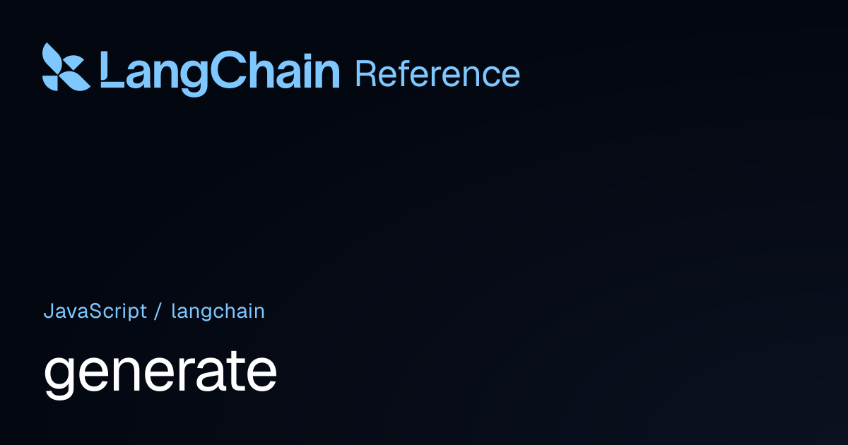 generate | langchain | LangChain Reference