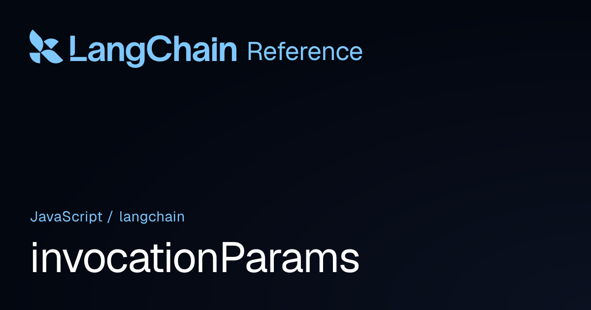 invocationParams | langchain | LangChain Reference