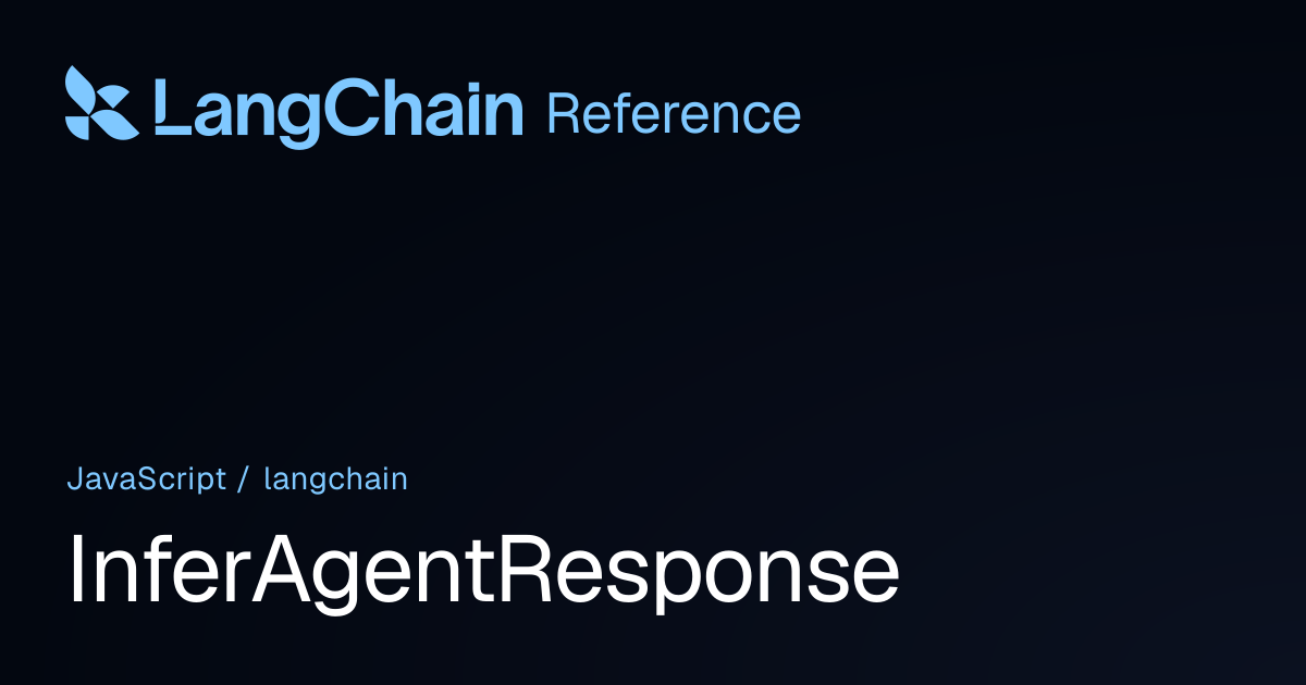 InferAgentResponse | langchain | LangChain Reference