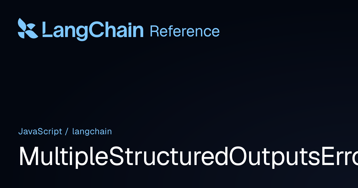 MultipleStructuredOutputsError | langchain | LangChain Reference