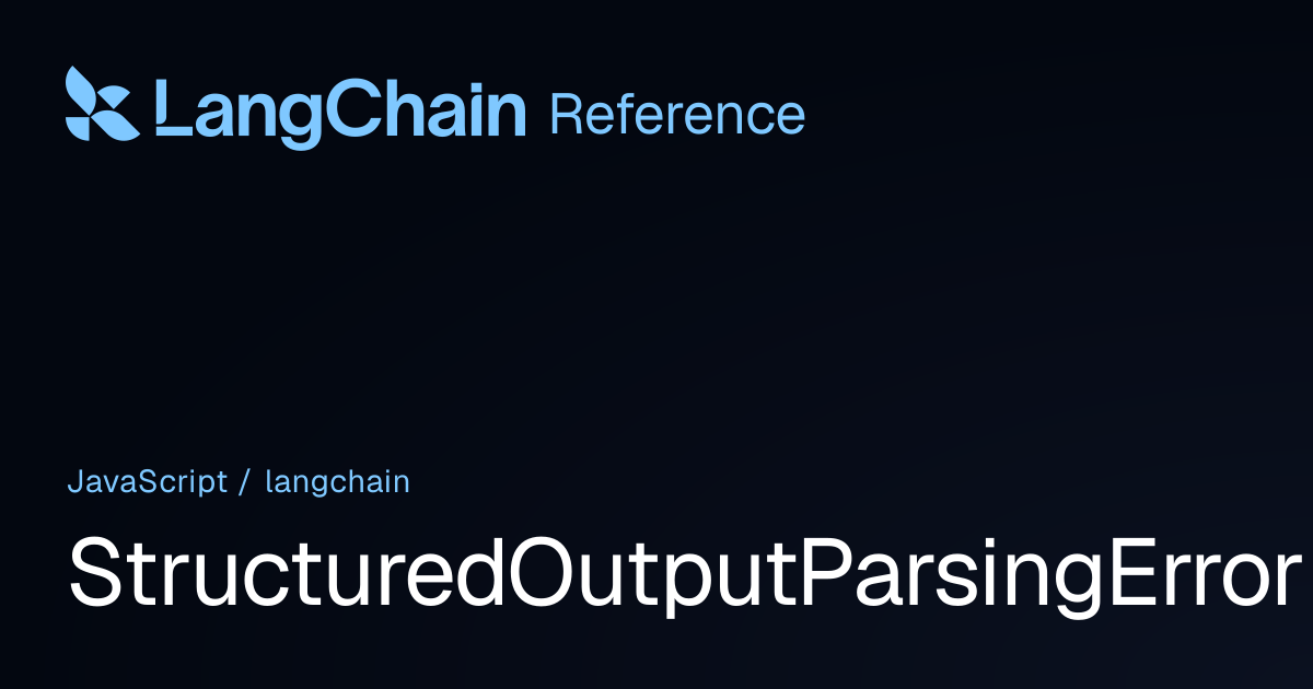 StructuredOutputParsingError | langchain | LangChain Reference
