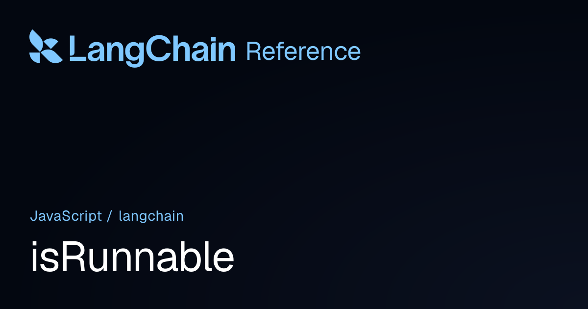 isRunnable | langchain | LangChain Reference
