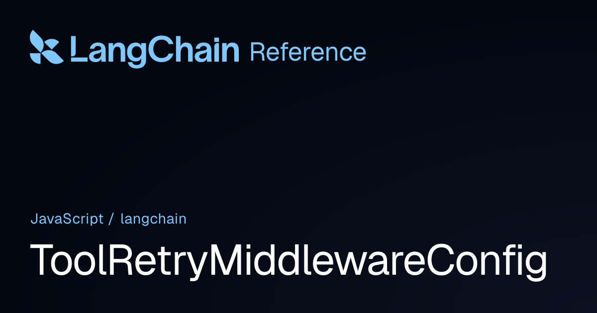 ToolRetryMiddlewareConfig | langchain | LangChain Reference