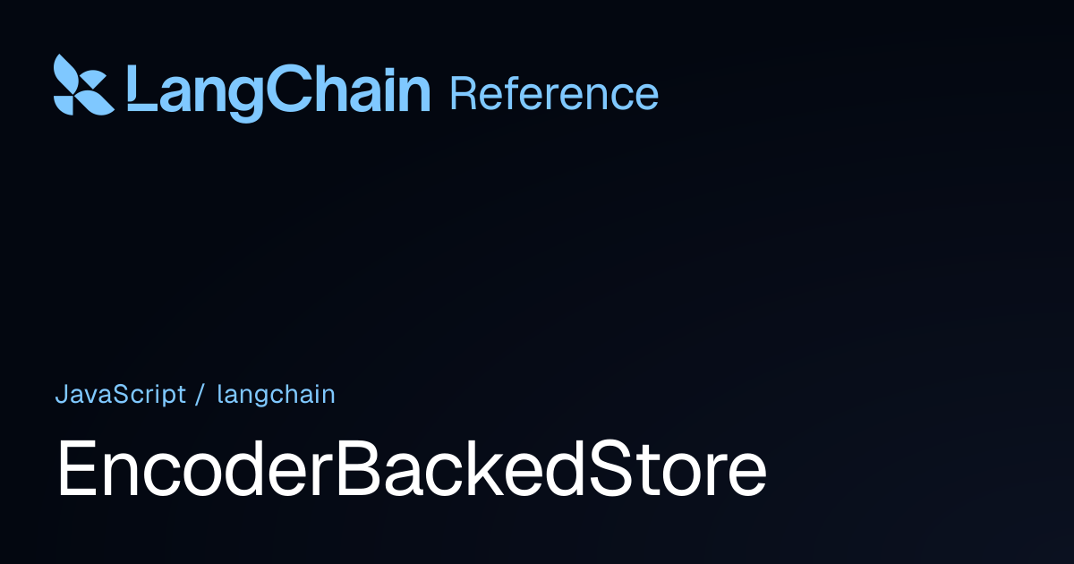 EncoderBackedStore | langchain | LangChain Reference