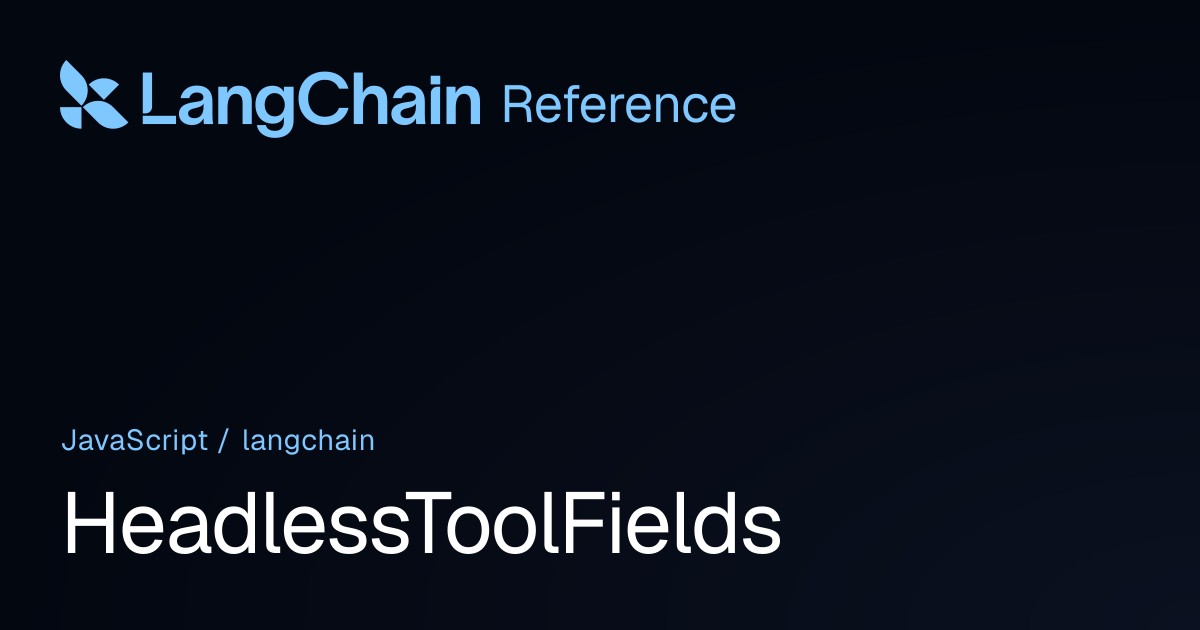 HeadlessToolFields | langchain | LangChain Reference