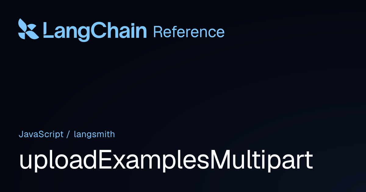 uploadExamplesMultipart | langsmith | LangChain Reference