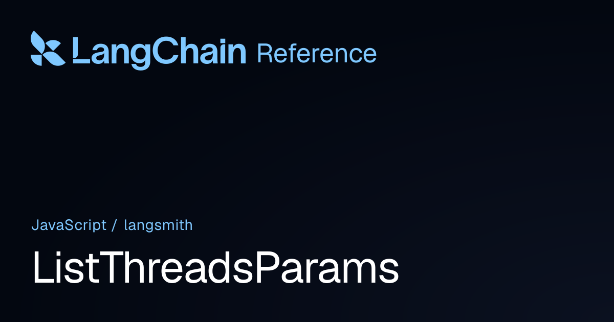 ListThreadsParams | langsmith | LangChain Reference
