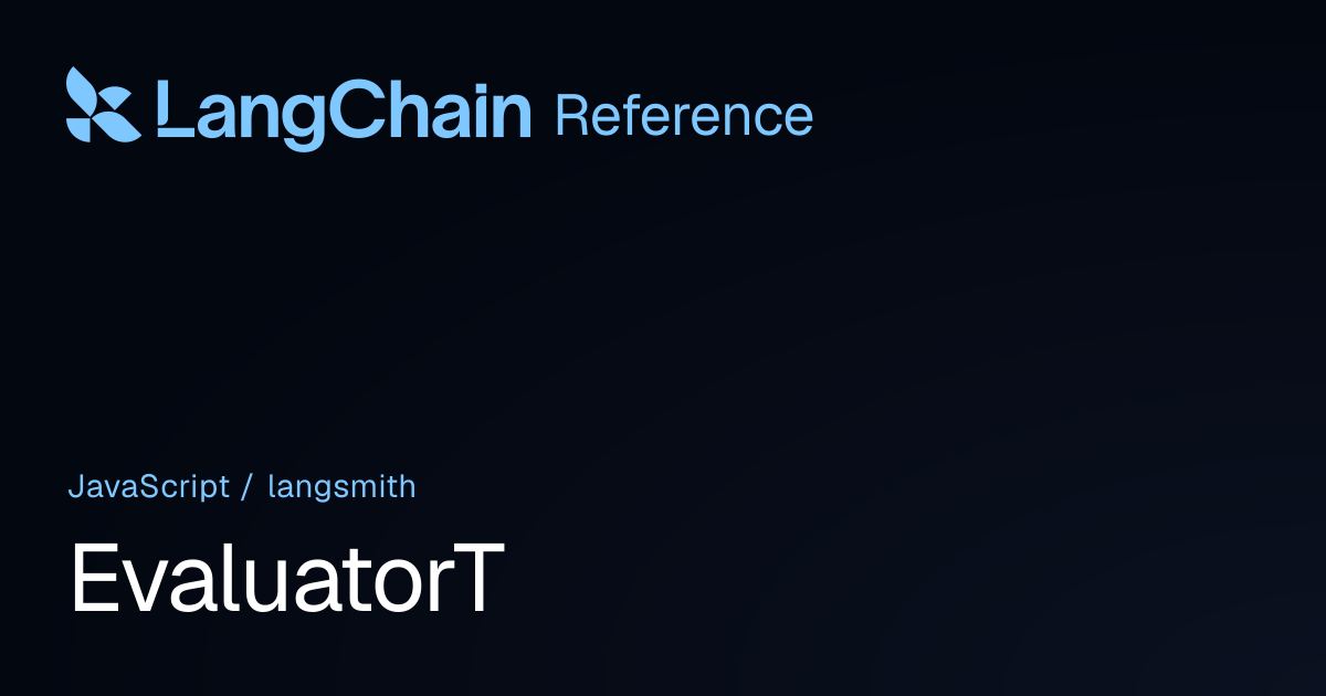 EvaluatorT | langsmith | LangChain Reference
