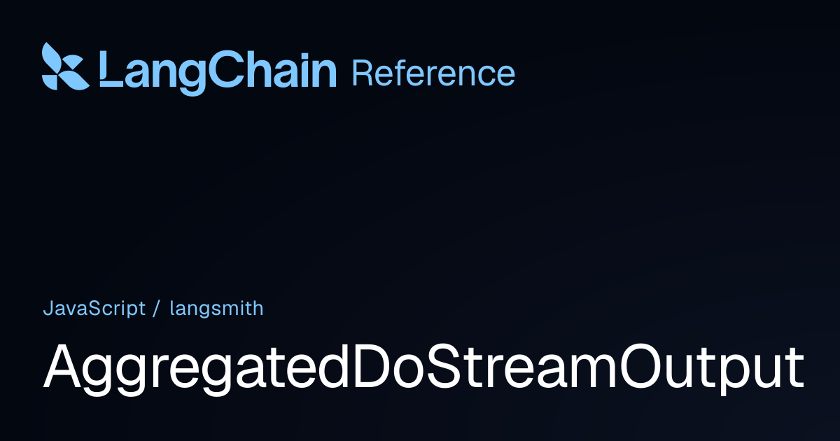 AggregatedDoStreamOutput | langsmith | LangChain Reference