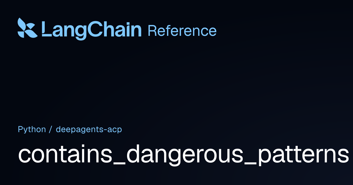 contains_dangerous_patterns | deepagents_acp | LangChain Reference