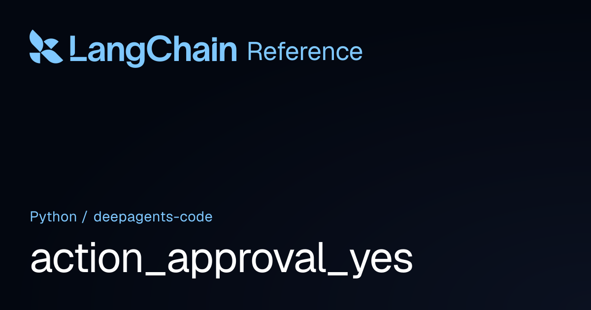 action_approval_yes | deepagents_code | LangChain Reference