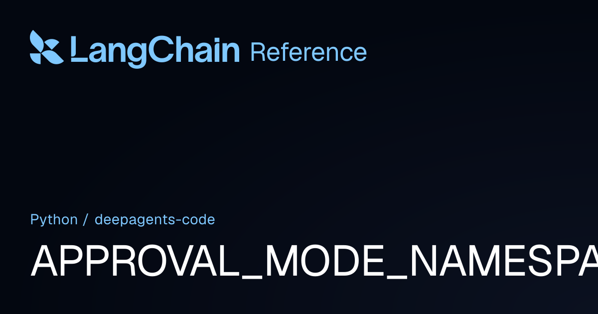 APPROVAL_MODE_NAMESPACE | deepagents_code | LangChain Reference