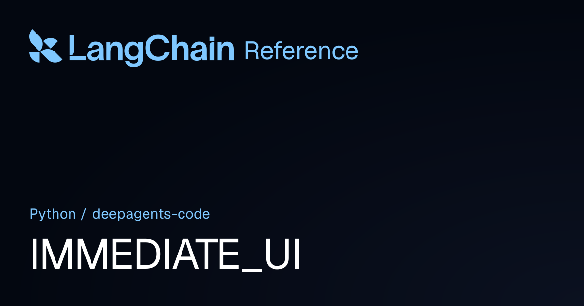 IMMEDIATE_UI | deepagents_code | LangChain Reference