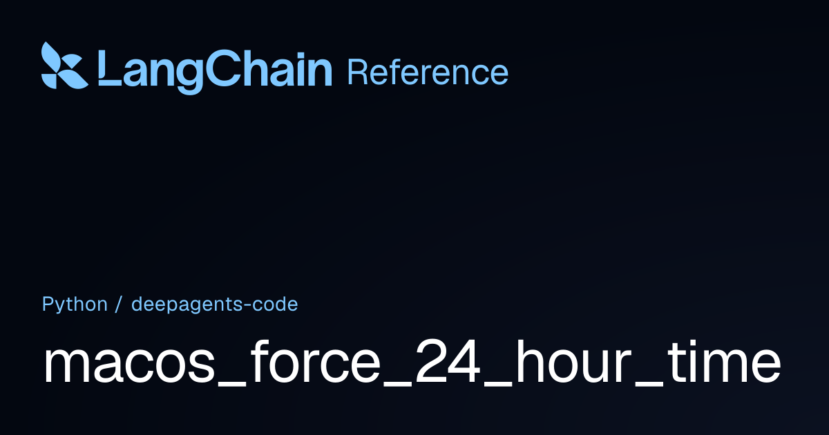 macos_force_24_hour_time | deepagents_code | LangChain Reference