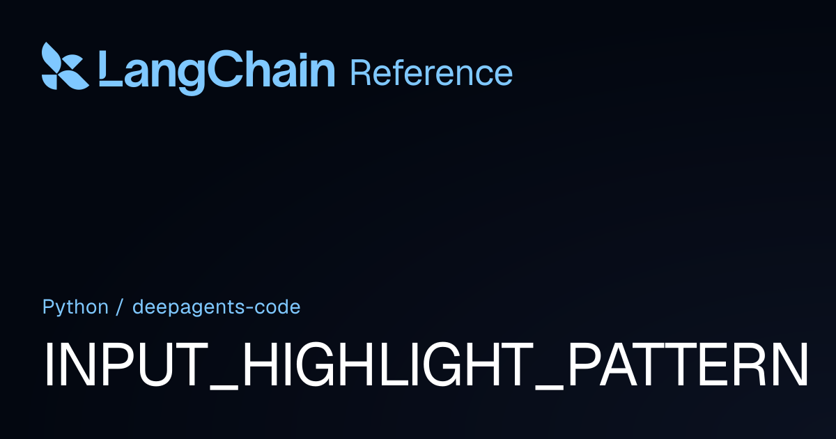 INPUT_HIGHLIGHT_PATTERN | deepagents_code | LangChain Reference