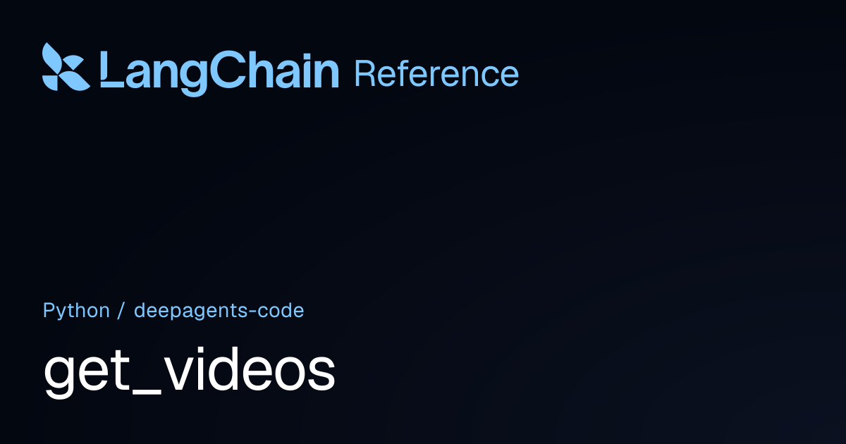 get_videos | deepagents_code | LangChain Reference