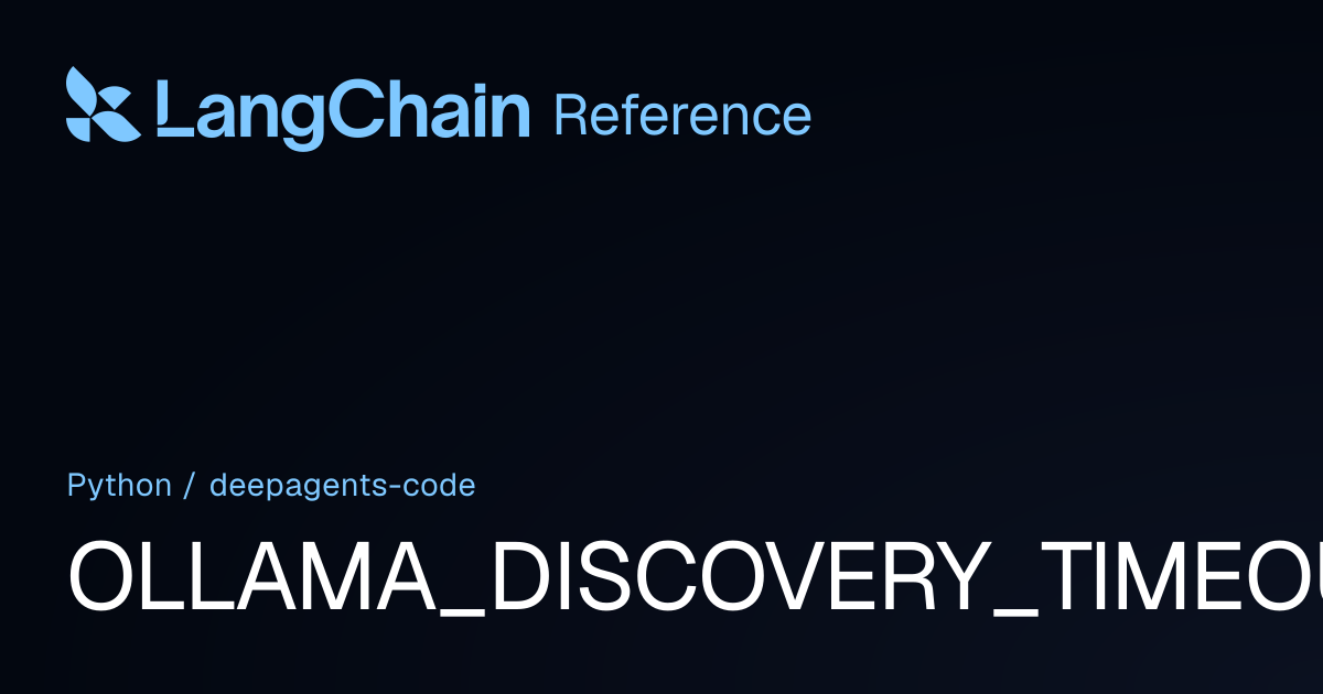 OLLAMA_DISCOVERY_TIMEOUT_SECONDS | deepagents_code | LangChain Reference