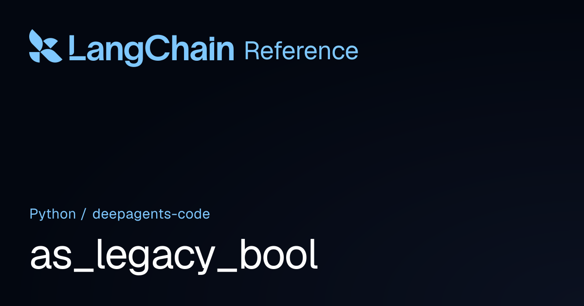 as_legacy_bool | deepagents_code | LangChain Reference