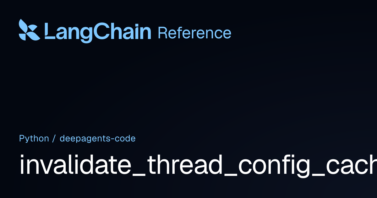 invalidate_thread_config_cache | deepagents_code | LangChain Reference