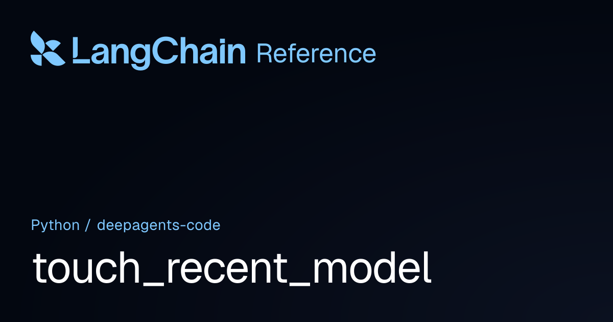 touch_recent_model | deepagents_code | LangChain Reference