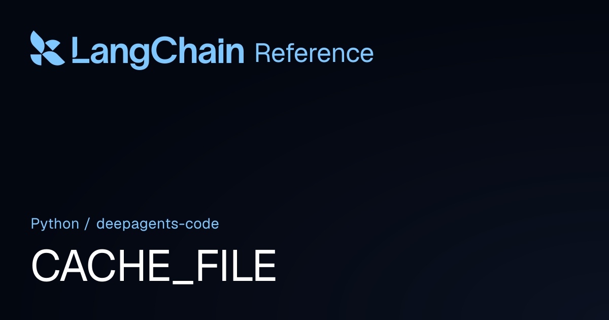 CACHE_FILE | deepagents_code | LangChain Reference