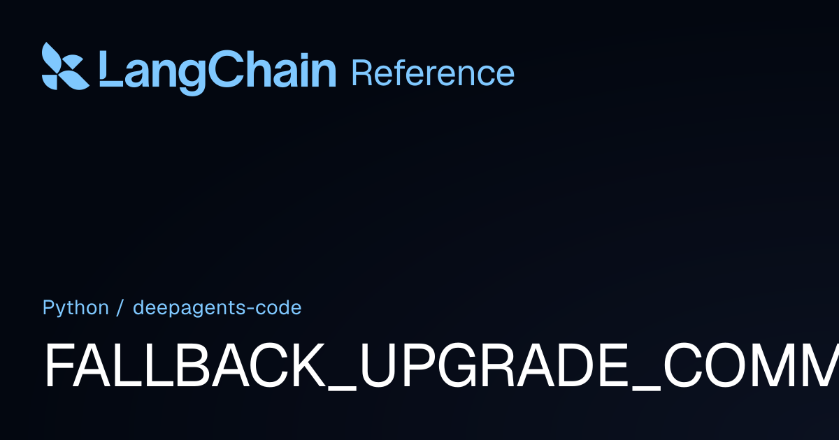 FALLBACK_UPGRADE_COMMAND | deepagents_code | LangChain Reference