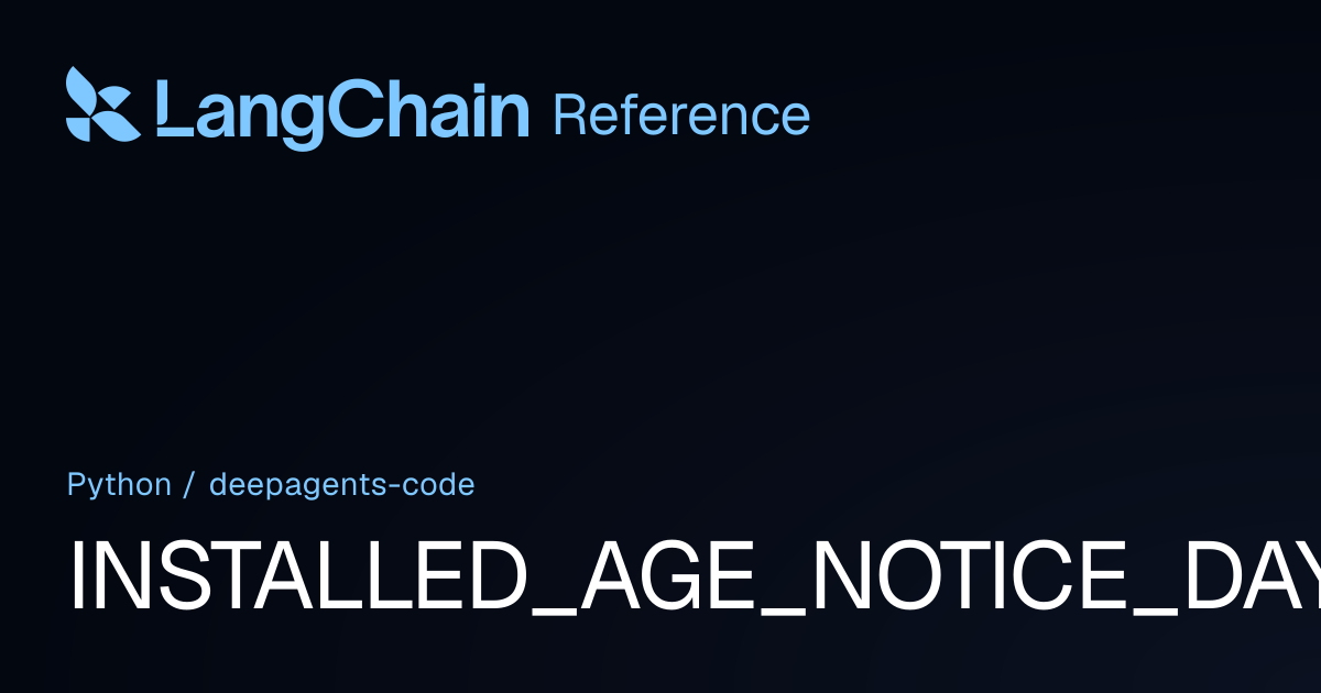 INSTALLED_AGE_NOTICE_DAYS | deepagents_code | LangChain Reference