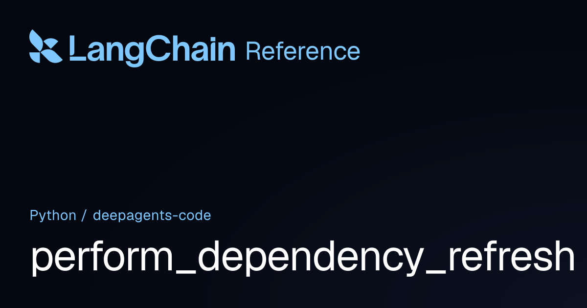 perform_dependency_refresh | deepagents_code | LangChain Reference