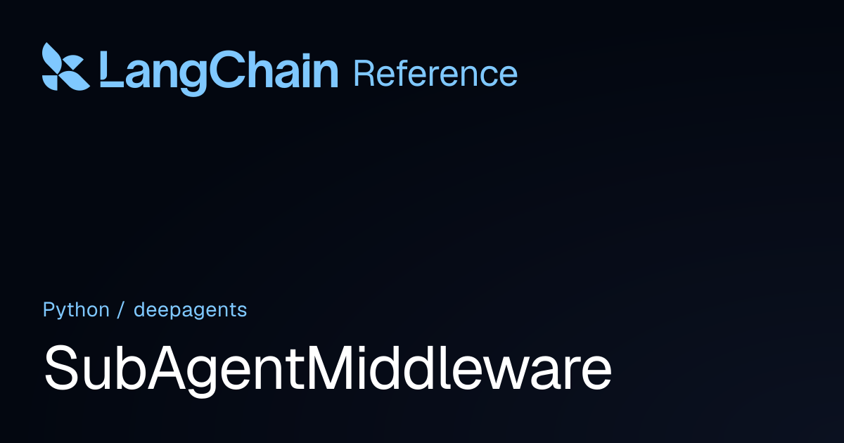 SubAgentMiddleware | deepagents | LangChain Reference