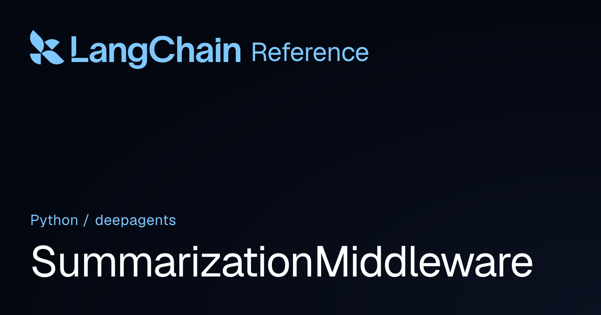 SummarizationMiddleware | deepagents | LangChain Reference
