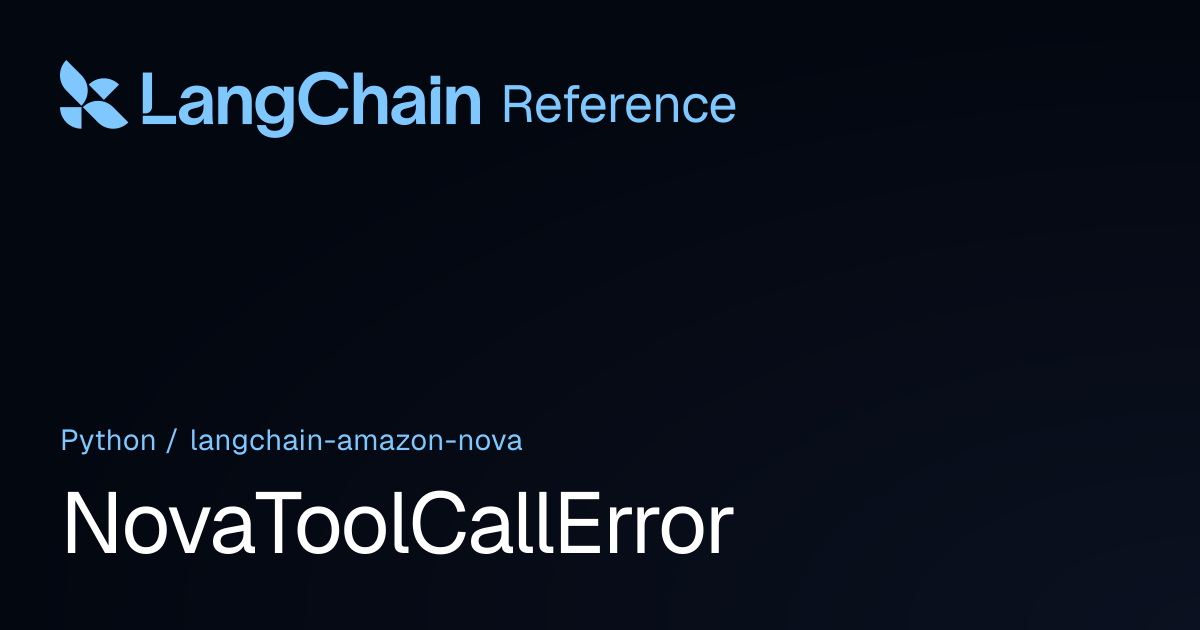 NovaToolCallError | langchain_amazon_nova | LangChain Reference