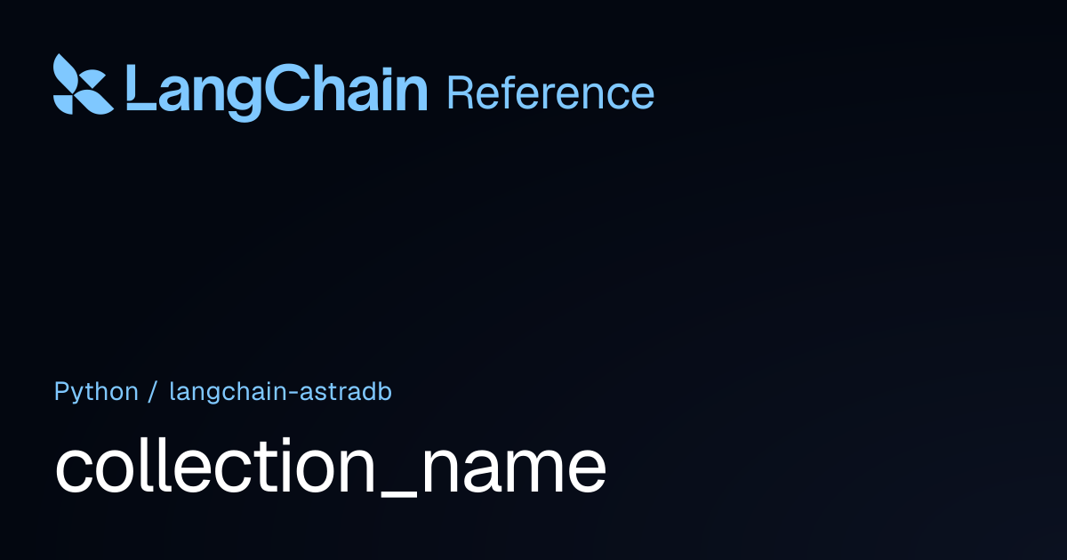 collection_name | langchain_astradb | LangChain Reference