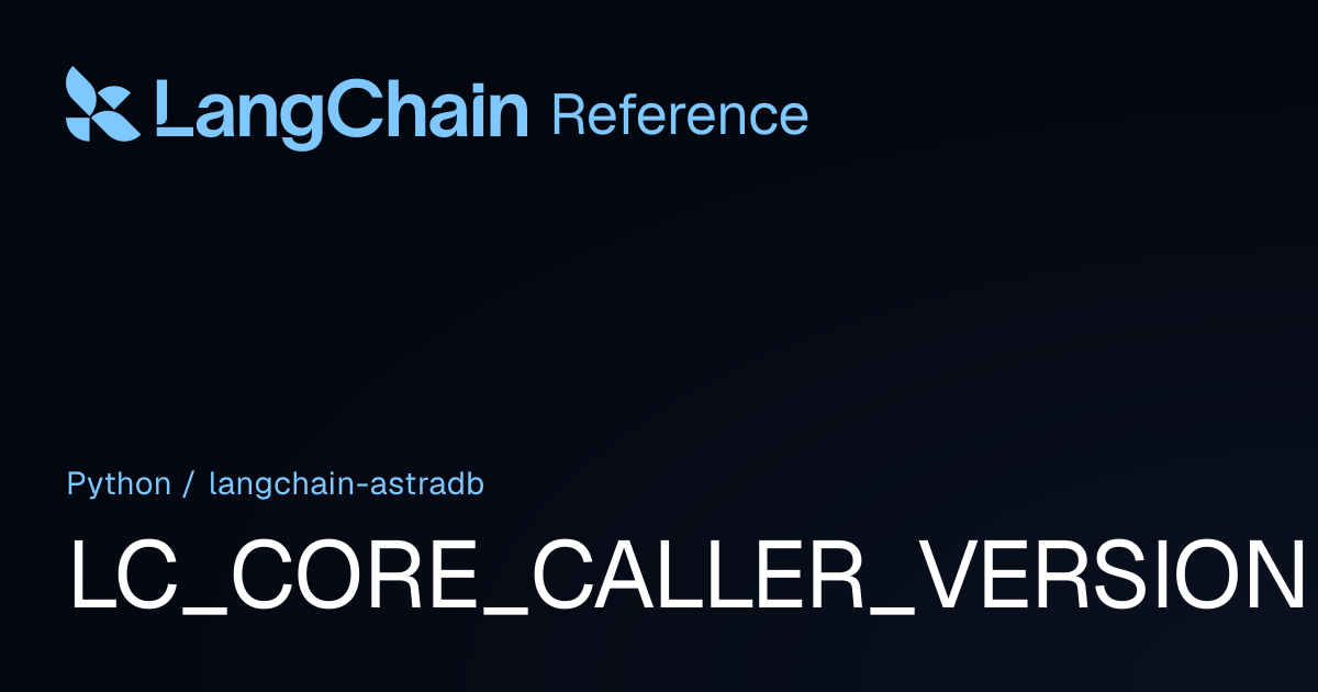 LC_CORE_CALLER_VERSION | langchain_astradb | LangChain Reference