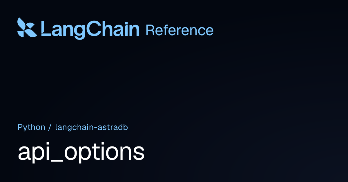 api_options | langchain_astradb | LangChain Reference