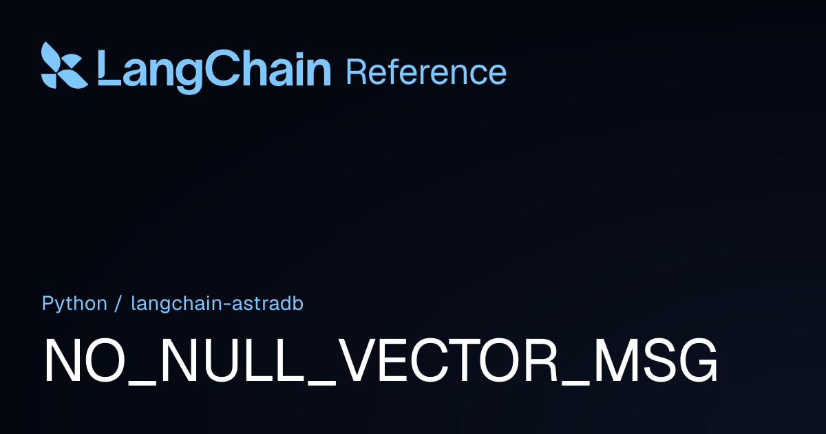 NO_NULL_VECTOR_MSG | langchain_astradb | LangChain Reference