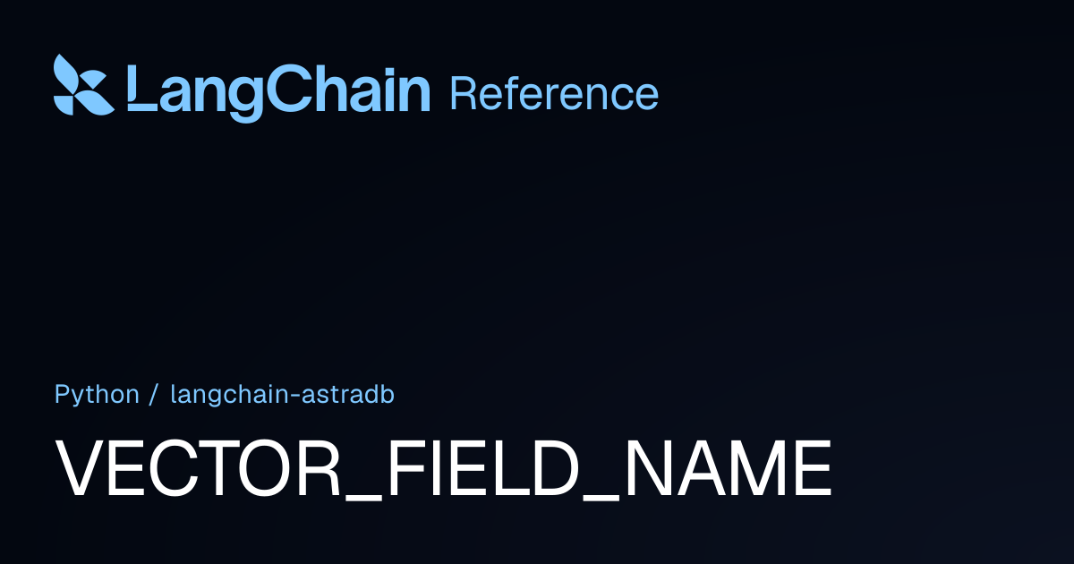 VECTOR_FIELD_NAME | langchain_astradb | LangChain Reference