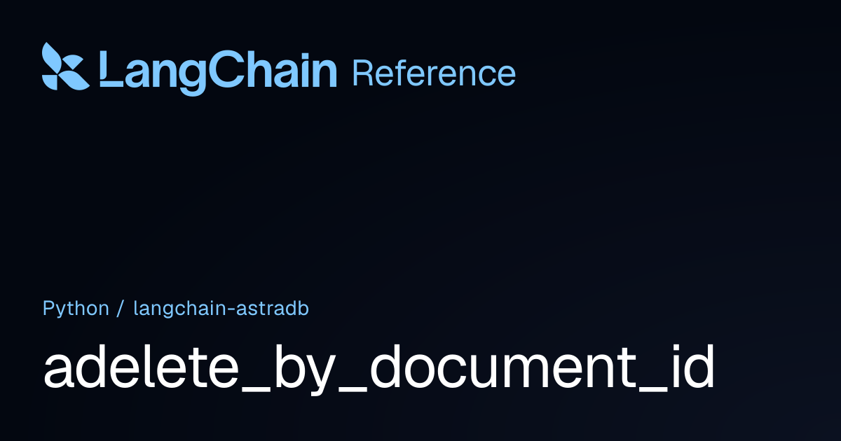 adelete_by_document_id | langchain_astradb | LangChain Reference