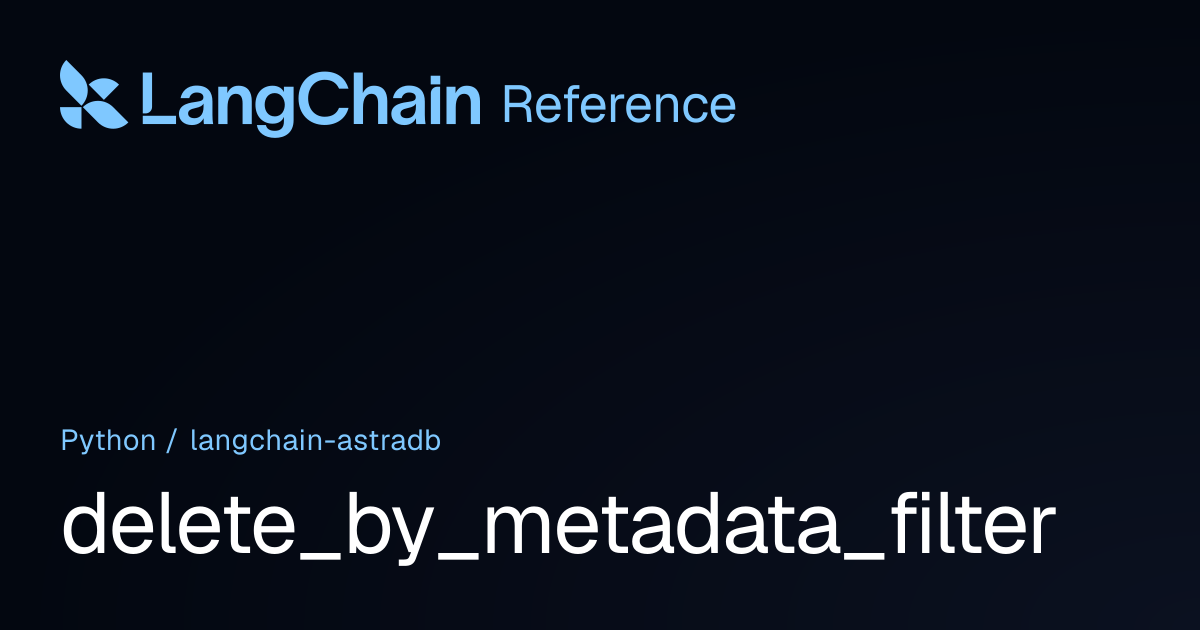delete_by_metadata_filter | langchain_astradb | LangChain Reference