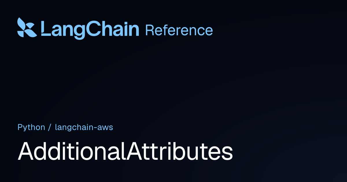AdditionalAttributes | langchain_aws | LangChain Reference