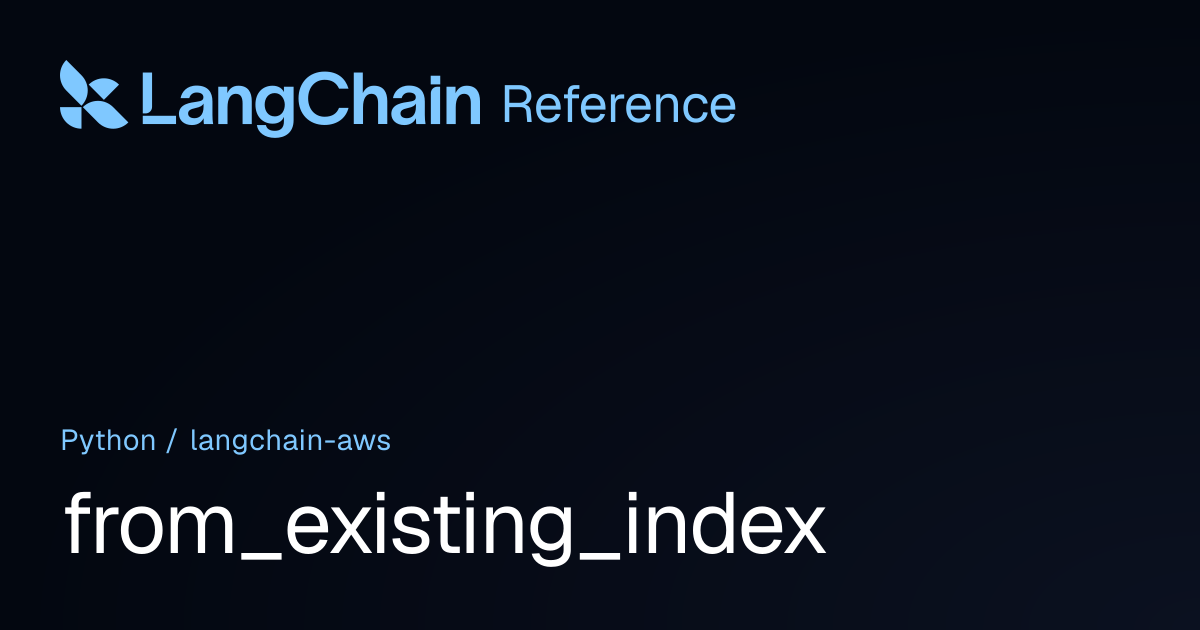 from_existing_index | langchain_aws | LangChain Reference