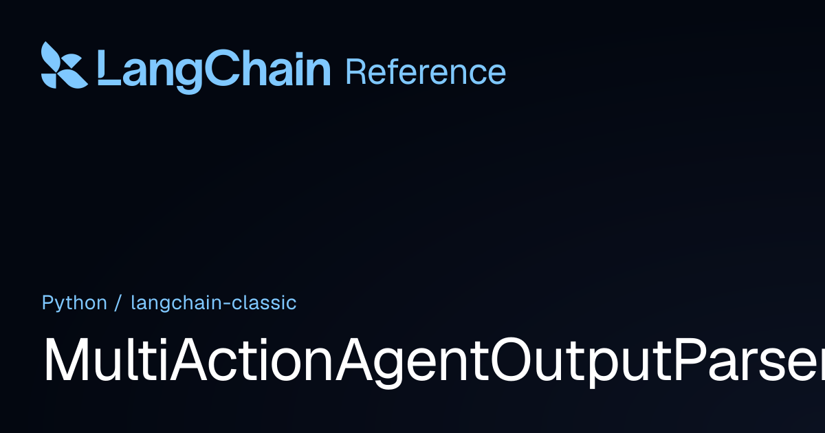 MultiActionAgentOutputParser | langchain_classic | LangChain Reference