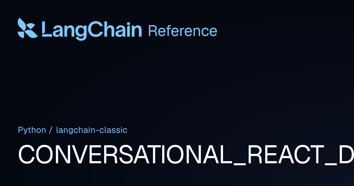 CONVERSATIONAL_REACT_DESCRIPTION | langchain_classic | LangChain Reference